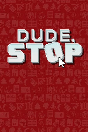 Dude, Stop — обложка игры
